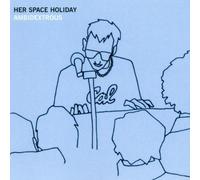 Her Space Holiday - Her Space Holyday-Ambidextrous