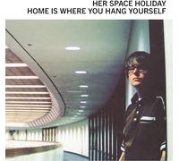 Her Space Holiday Home Is Where You Hang Yourself (Vinyl LP)