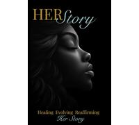 HER Story: Healing, Evolving & Reaffirming HER Story Journal