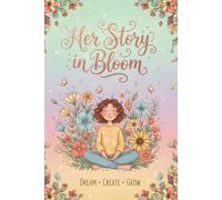 Her Story in Bloom: A Daily Journal for Girls to Write, Dream, and Shine