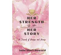 Her Strength is in Her Story: A Journal of Prayer and Praise