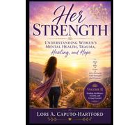 Her Strength:: Understanding Women's Mental Health, Trauma, Healing, and Hope Volume II: 2