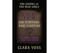 Her Symptoms Were Scripture: The Gospel of the Mad Girls - Book 2