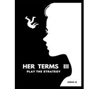 HER TERMS III This Is How You Play the Strategy