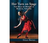 Her Turn on Stage: The Role of Women in Musical Theatre - Barnes Grace