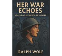 Her War Echoes: Voices That Refused to Be Silenced
