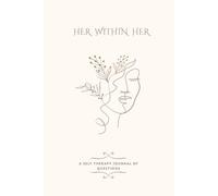 Her Within Her: A Self-Therapy Journal for Reflection, Emotional Growth, and New Beginnings.