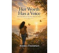 HER WORTH HAS A VOICE: Know Your Worth. Use Your Voice. Build Your Future.