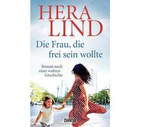 Hera Lind Die Frau, die frei sein wollte: Roman nach einer wahren Ge (Tascabile)