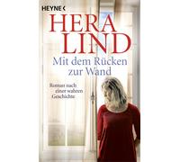 Hera Lind Mit dem Rücken zur Wand: Roman nach einer wahren Geschicht (Tascabile)