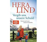 Hera Lind Vergib uns unsere Schuld: Roman nach einer wahren Geschich (Tascabile)