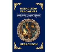 Heracleon Fragments: The Earliest Esoteric Commentary on the Gospel of John - Unveiling Valentinian Gnosticism & Hidden Christian Mysticism: 119