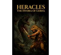 HERACLES: The Hydra of Lerna: A Bronze Age Heroic Fantasy Tale of Corruption & Fire