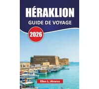 HÉRAKLION GUIDE DE VOYAGE 2026: Explorez les plus belles plages de Crète, les sites antiques, la cuisine locale et les expériences culturelles pour les visiteurs novices