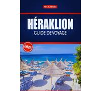 HÉRAKLION GUIDE DE VOYAGE 2026: Vos conseils d'initiés sur les principales attractions, la cuisine locale et les sites historiques de Crète