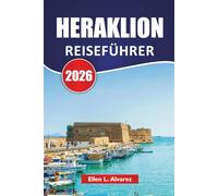 HERAKLION REISEFÜHRER 2026: Erkunden Sie Kretas Top-Strände, antike Stätten, lokale Küche und kulturelle Erlebnisse für Erstbesucher
