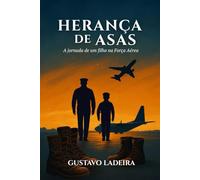 Herança de Asas: A jornada de um filho na Força Aérea