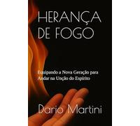 HERANÇA DE FOGO: Equipando a Nova Geração para Andar na Unção do Espírito