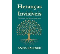 Heranças Invisíveis: Curar o que você não viveu, mas sente