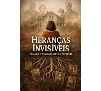 Heranças Invisíveis: Quando o Passado Afeta o Presente