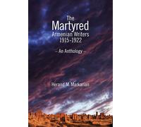 Herand M Markarian The Martyred Armenian Writers: 1915-1922 (Tascabile)