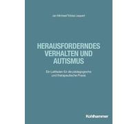 Herausforderndes Verhalten und Autismus: Ein Leitfaden für die pädagogische und therapeutische Praxis