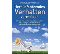 Herausforderndes Verhalten vermeiden: Menschen mit Autismus und psychischen oder geistigen Einschränkungen positives Verhalten ermöglichen