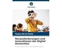 Herausforderungen und Innovationen der Digital Humanities: Ein neues Zeitalter für die Geisteswissenschaften