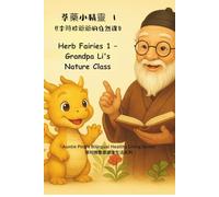 Herb Fairies 1 - Grandpa Li’s Nature Class 草藥小精靈 1 李爺爺的自然課: A Bilingual Picture Book of 24 Chinese Herbs with Grandpa Li