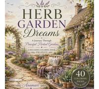 HERB GARDEN DREAMS: A Journey Through Peaceful Herbal Gardens