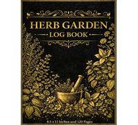 Herb Garden Log Book (Black & Gold Premium): Herbal Gardening Journal & Plant Tracker to Record Planting Dates, Growth, Care and Harvest Notes | ... Tracker Book for Culinary & Medicinal Herbs