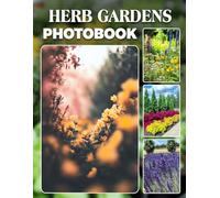 Herb Gardens Photo Book: Inviting Kitchen Garden Photography Collection Highlighting Vibrant Culinary Herbs And Fresh Greenery Beauty For Home Cooks And Herbal Enthusiasts