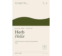 Herb Helix: A Field Journal for Growing & Using Medicinal Herbs