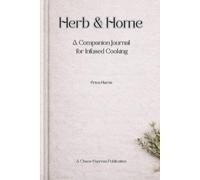 Herb & Home: A Companion Journal for Infused Cooking