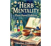 Herb Mentality: Plant-Based Folklore | A Historical Documentation of Plant Medicine