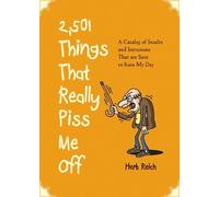 Herb W. Reich 2,501 Things That Really Piss Me Off (Tascabile)