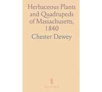 Herbaceous Plants and Quadrupeds of Massachusetts, 1840: Published by the State's Zoological and Botanical Survey