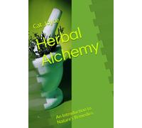 Herbal Alchemy: An Introduction to Nature’s Remedies