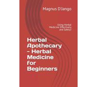 Herbal Apothecary - Herbal Medicine for Beginners: Using Herbal Medicine Effecti