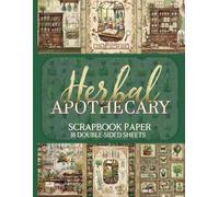 Herbal Apothecary Scrapbook Paper - 18 Double-Sided Sheets: Botanical Designs for Junk Journals, Decoupage, & Paper Crafts