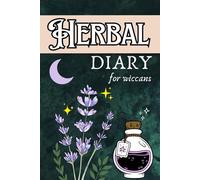 Herbal Diary for Wiccans: Wicca and Witchcraft/ Journal for herbs and flowers