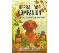 Herbal Dog Companion: Track Your Dog’s Health Year-Round with Daily Logs, Monthly Reviews, Seasonal Notes & Herbal Remedy Application Templates