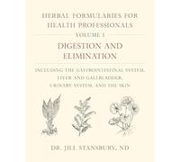 Herbal Formularies for Health Professionals: Digestion and Elimination, Including the Gastrointestinal System, Liver and Gallbladder, Urinary System, and the Skin (1)