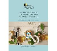 Herbal Handbook for Perinatal and Pediatric Wellness: An Evidenced-Based Safety Guide