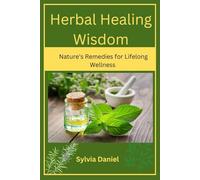 Herbal Healing Wisdom: Nature’s Remedies for Lifelong Wellness