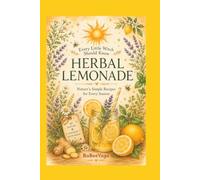 Herbal Lemonade: Every Little Witch Should Know - Nature's Simple Recipes for Every Season (Seven Herbal Lemonades Made with Flowers, Leaves & a Touch of Honey)
