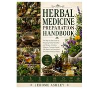 Herbal Medicine Preparation Handbook: The Step-by-Step Guide to Preparing Herbal Remedies and Recipes, Including Infusions, Tinctures, Syrups, Oils, Balms, and Decoctions from North American Plants