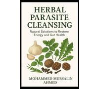 Herbal Parasite Cleansing: Natural Solutions to Restore Energy and Gut Health