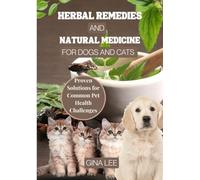 HERBAL REMEDIES AND NATURAL MEDICINE FOR DOGS AND CATS: Proven Solutions for Common Pet Health Challenges
