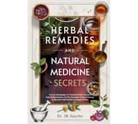 Herbal Remedies and Natural Medicine Secrets: Proven Strategies to Transform Gut Function, Calm Inflammation, Fortify Immunity & Boost Energy to Reclaim Self-Health in People & Pets
